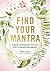 Find Your Mantra: Inspire and Empower Your Life with 75 Positive Affirmations (Volume 7) (Live Well, 7)
