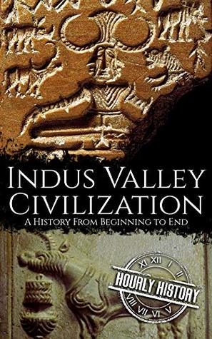 Indus Valley Civilization: A History from Beginning to End (Kindle Edition)
