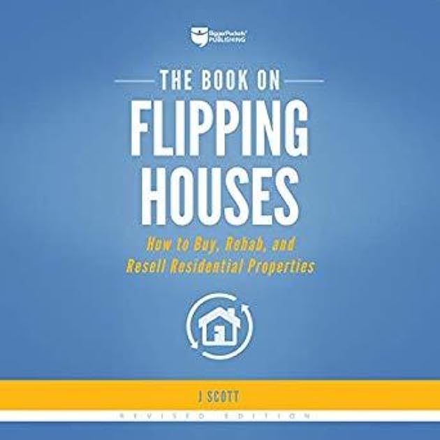 The Book on Flipping Houses: How to Buy, Rehab, and Resell Residential Properties