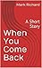 When You Come Back: A Short...