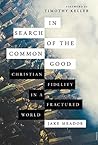 In Search of the Common Good: Christian Fidelity in a Fractured World Book cover for In Search of the Common Good: Christian Fidelity in a Fractured World