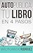 Autopublica tu libro en 4 p...