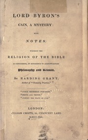 Lord Byron's Cain, A Mystery: With Notes; Wherein the Religion of the Bible is Considered, in Reference to Acknowledged Philosophy and Reason