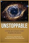 UNSTOPPABLE: Leverage Life Setbacks To Rebuild Resilience For Success (Inspired Stories of Real People with Unconquerable Will to Thrive and Be Alive Book 3)