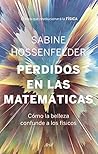 Book cover for Perdidos en las matemáticas: Cómo la belleza confunde a los físicos