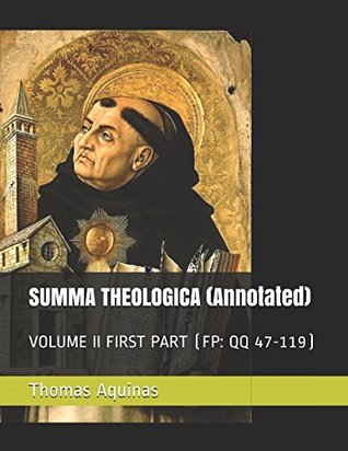 SUMMA THEOLOGICA (Annotated): VOLUME II FIRST PART (FP: QQ 47-119)