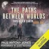 The Paths Between Worlds by Paul Antony Jones