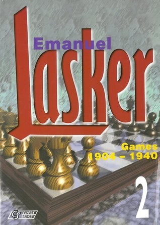 Emanuel Lasker Volume 2: Games 1904-1940
