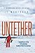 Untether: Inspiration for Living Free and Strong No Matter What the Challenge