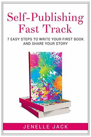 Self-Publishing Fast Track: 7 Easy Steps to Write Your First Book and Share Your Story