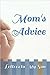 Mom's Advice: Letters to My...