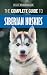 The Complete Guide to Siberian Huskies: Finding, Preparing For, Training, Exercising, Feeding, Grooming, and Loving your new Husky Puppy