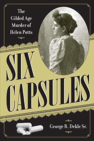Six Capsules: The Gilded Age Murder of Helen Potts (Kindle Edition)