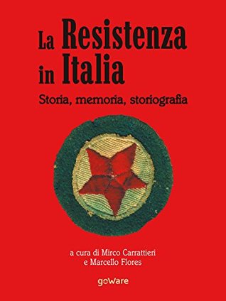 La Resistenza in Italia. Storia, memoria, storiografia (Italian Edition)