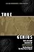 True Genius: The Life and S...