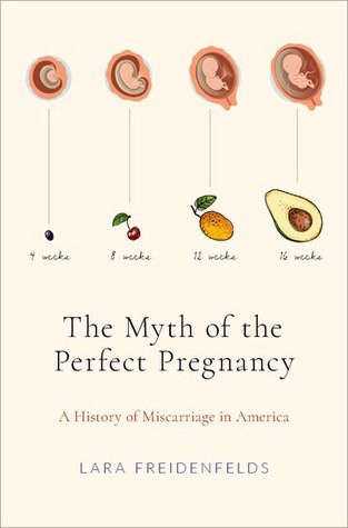 The Myth of the Perfect Pregnancy: A History of Miscarriage in America