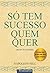 So Tem Sucesso Quem Quer (Em Portugues do Brasil)