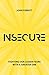 Insecure: Fighting our Lesser Fears with a Greater One