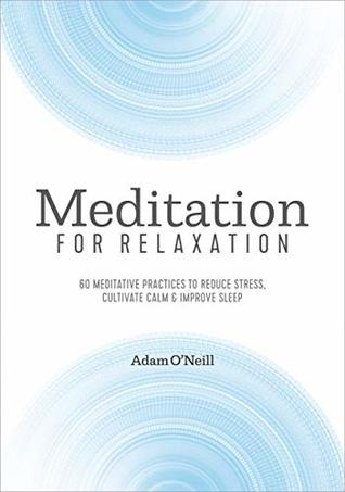 Meditation for Relaxation: 60 Meditative Practices to Reduce Stress, Cultivate Calm, and Improve Sleep (Kindle Edition)