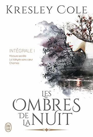 Les ombres de la nuit - L'Intégrale 1 (Tomes 1, 2 et 3): Morsure secrète - La Valkyrie sans cœur - Charmes (French Edition)