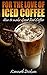 For the Love of Iced Coffee by Kenneth Dickson