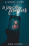 A Jar of Fireflies by Aria Hoppe