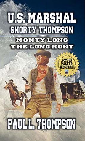 Monty Long: The Long Hunt (U.S. Marshal Shorty Thompson #71)