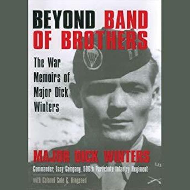 Beyond Band of Brothers: The War Memoirs of Major Dick Winters