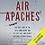 Air Apaches: The True Story of the 345th Bomb Group and Its Low, Fast, and Deadly Missions in World War II