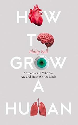 How to Grow a Human: Adventures in Who We Are and How We Are Made (Hardcover)