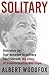 Solitary: Unbroken by Four Decades in Solitary Confinement