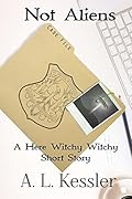 Not Aliens: A Here Witchy Witchy Short Story