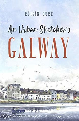 An Urban Sketcher's Galway (Hardcover)