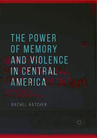 The Power of Memory and Violence in Central America (Paperback)