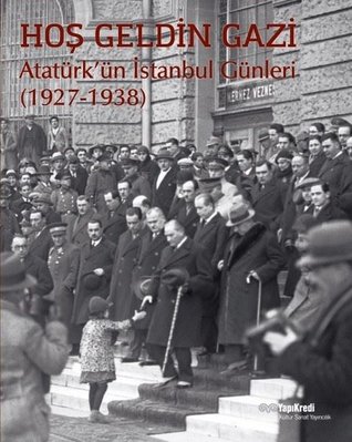 Hoş Geldin Gazi: Atatürk'ün İstanbul Günleri (1927-1938)