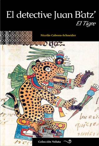 El detective Juan B’atz’: El Tigre (Kindle Edition)