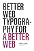 Better Web Typography for a Better Web (Second Edition)