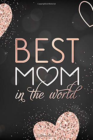 You Are The Best Mom In The World Best Mom In The World: Mothers Day Novelty Gift, Thank You Gift For Mom  Funky Diary For Creative Writing, Small Lined Journal To Write In Thoughts  & Ideas By Not A Book