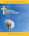Setting Captives Free: Weight Loss Leader's Guide Setting Captives Free: Weight Loss Leader's Guide