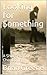 Looking for Something: A Short Fiction Chapbook (Brian Greene Short Story Chapbooks 2)