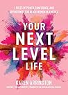 Your Next Level Life by Karen Arrington