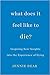 What Does It Feel Like to Die?: Inspiring New Insights into the Experience of Dying