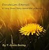 Dandelion Eternal:  A Very Short Story about the Afterlife