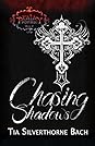 Chasing Shadows by Tia Silverthorne Bach