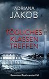 Tödliches Klassentreffen by Adriana Jakob