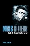 Mass Killers: Inside the Minds of Men Who Murder
