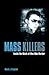 Mass Killers: Inside the Minds of Men Who Murder
