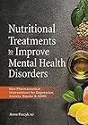 Nutritional Treatments to Improve Mental Health Disorders: Non-Pharmaceutical Interventions for Depression, Anxiety, Bipolar & ADHD
