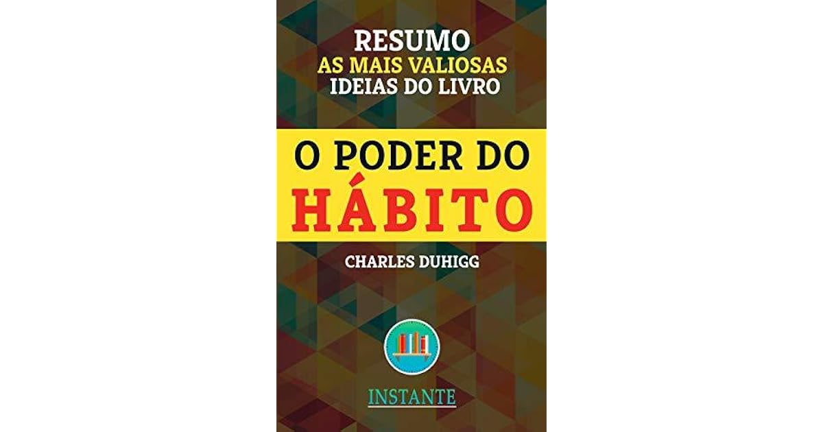 RESUMO O Poder do Hábito Charles Duhigg As ideias mais valiosas do livro by INSTANTE Livros