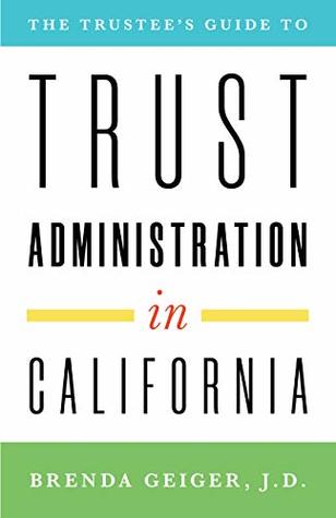 The Trustee's Guide to Trust Administration in California (Kindle Edition)